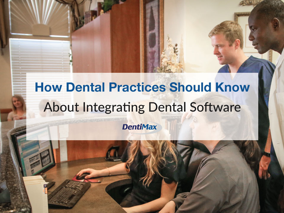 How Dental Practices Integrate Dental Software - DentiMax