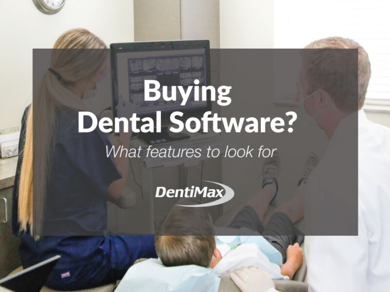 Buying New Software? Dental Features to Look for DentiMax