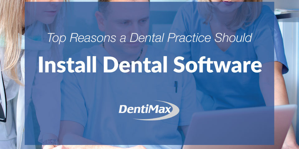 Reasons why a dental practice should install dental software