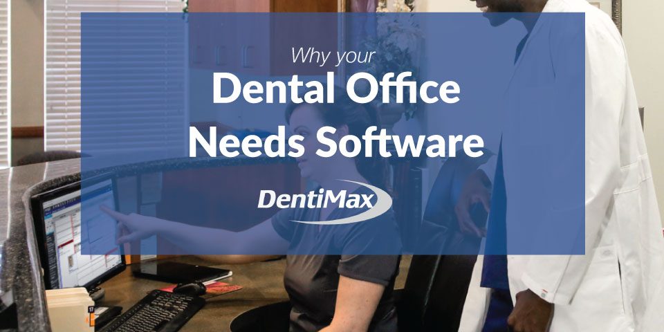 Dental offices need good dental practice management software