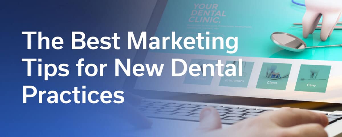 The Best Marketing Tips for New Dental Practices