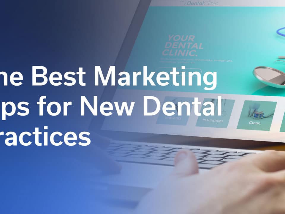 The Best Marketing Tips for New Dental Practices